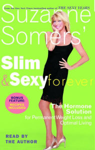 Suzanne Somers' Slim and Sexy Forever: The Hormone Solution for Permanent Weight Loss and Optimal Living (Abridged)