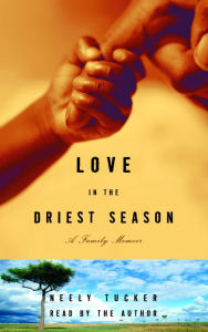 Love in the Driest Season: A Family Memoir