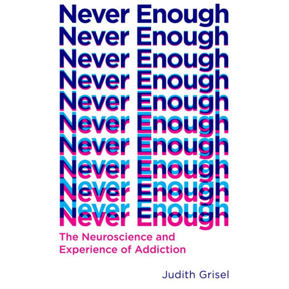 Never Enough: The Neuroscience and Experience of Addiction