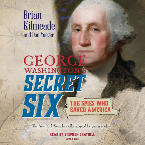 George Washington's Secret Six: The Spies Who Saved America
