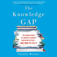 The Knowledge Gap: The Hidden Cause of America's Broken Education System - and How to Fix It