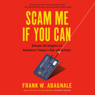 Scam Me If You Can: Simple Strategies to Outsmart Today's Rip-off Artists