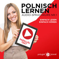 Polnisch Lernen - Einfach Lesen - Einfach Hören - Paralleltext: Audio-Sprachkurs Nr. 1