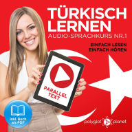 Türkisch Lernen - Einfach Lesen - Einfach Hören: Paralleltext Audio-Sprachkurs Nr. 1 (Türkisch Lernen - Hörbuch - Einfach Hören - Einfach Lernen) - Der Türkisch Easy Reader - Easy Audio Sprachkurs