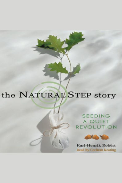 The Natural Step Story: Seeding a Quiet Revolution