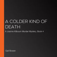 A Colder Kind of Death : A Joanne Kilbourn Murder Mystery, Book 4