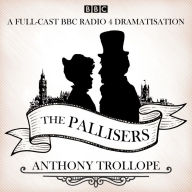 The Pallisers: 12 BBC Radio 4 full cast dramatisations