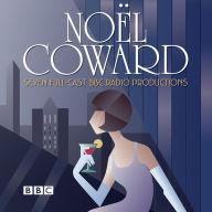 The Noël Coward BBC Radio Drama Collection: Seven Full-Cast BBC Radio Productions