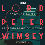 Lord Peter Wimsey: BBC Radio Drama Collection, Volume 3: Four BBC Radio 4 full-cast dramatisations