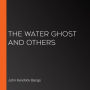 The Water Ghost and Others