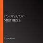 To His Coy Mistress