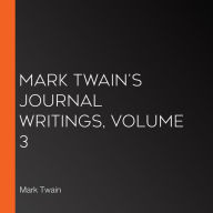 Mark Twain's Journal Writings, Volume 3