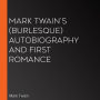 Mark Twain's (Burlesque) Autobiography and First Romance