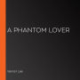 A Phantom Lover