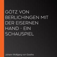 Götz von Berlichingen mit der eisernen Hand - Ein Schauspiel