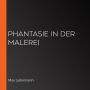 Phantasie in der Malerei