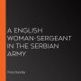 A English Woman-Sergeant in the Serbian Army