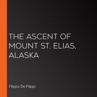 The Ascent of Mount St. Elias, Alaska