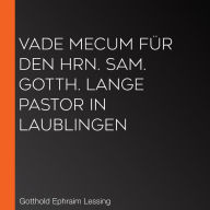 Vade mecum für den Hrn. Sam. Gotth. Lange Pastor in Laublingen