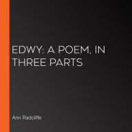 EDWY: A Poem, in Three Parts