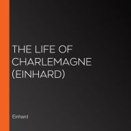 Life of Charlemagne, The (Einhard)