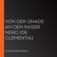 Von der Gnade - An den Kaiser Nero (De Clementia)