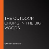 The Outdoor Chums in the Big Woods