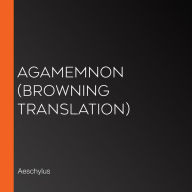 Agamemnon (Browning Translation)