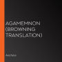 Agamemnon (Browning Translation)