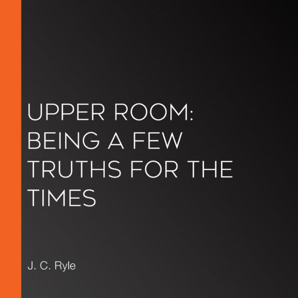 Upper Room: Being a Few Truths for the Times