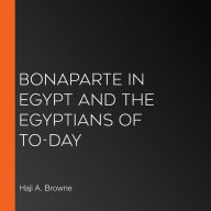 Bonaparte in Egypt and the Egyptians of To-day