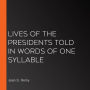 Lives of the Presidents Told in Words of One Syllable