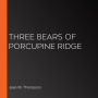 Three Bears of Porcupine Ridge