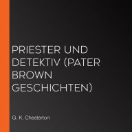 Priester und Detektiv (Pater Brown Geschichten)