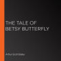 The Tale of Betsy Butterfly