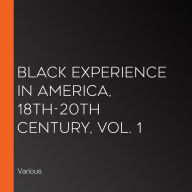 Black Experience in America, 18th-20th Century, Vol. 1