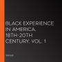 Black Experience in America, 18th-20th Century, Vol. 1