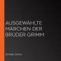 Ausgewählte Märchen der Brüder Grimm