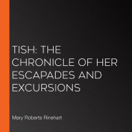 Tish: The Chronicle of Her Escapades and Excursions
