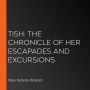 Tish: The Chronicle of Her Escapades and Excursions