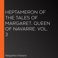 Heptameron of the Tales of Margaret, Queen of Navarre, Vol. 3