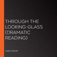 Through the Looking-Glass: Dramatic Reading