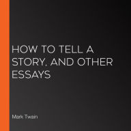 How to Tell a Story, and Other Essays