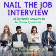 Nail the Job Interview!: 101 Dynamite Answers to Interview Questions (Abridged)