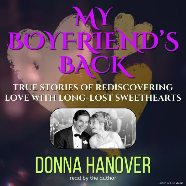 My Boyfriend's Back: True Stories Of Rediscovering Love With Long-Lost Sweethearts (Abridged)