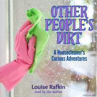 Other People's Dirt: A Housecleaner's Curious Adventures (Abridged)