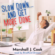 Slow Down... and Get More Done (Abridged)