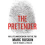 The Pretender: My Life Undercover for the FBI