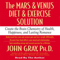The Mars and Venus Diet and Exercise Solution: Create the Brain Chemistry of Health, Happiness, and Lasting Romance (Abridged)