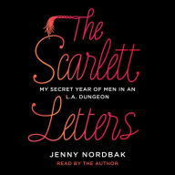The Scarlett Letters: My Secret Year of Men in an L.A. Dungeon